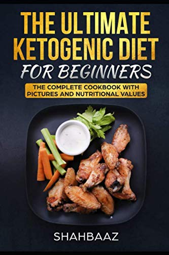 The Ultimate Ketogenic Diet for Beginners: The Complete Cookbook with Pictures and Nutritional Values